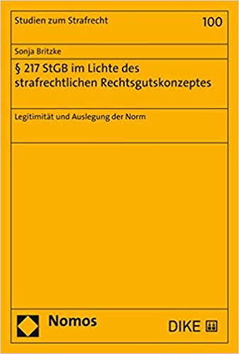 § 217 StGB im Lichte des strafrechtlichen Rechtsgutskonzeptes : Legitimität und Auslegung der Norm / Sonja Britzke.