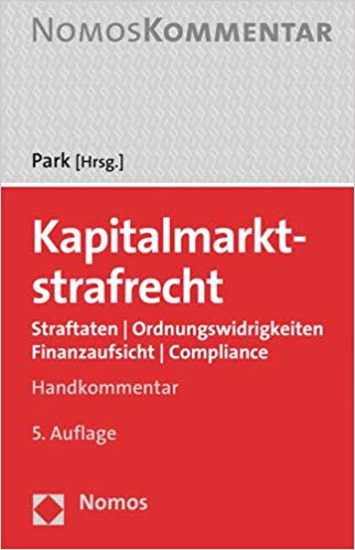 Kapitalmarktstrafrecht : Straftaten, Ordnungswidrigkeiten, Finanzaufsicht, Compliance : Handkommentar / Tido Park (Hrsg.) ; Felicitas Boehm [and fifteen others].