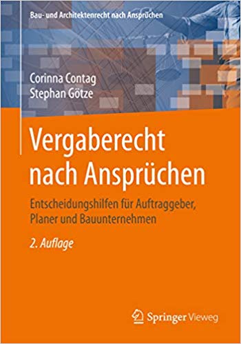 Vergaberecht nach Ansprüchen : Entscheidungshilfen für Auftraggeber, Planer und Bauunternehmen / Corinna Contag, Stephan Götze.