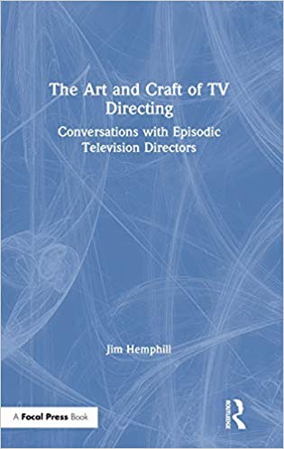 The art and craft of TV directing : conversations with episodic television directors / Jim Hemphill.