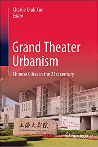 Grand theater urbanism : Chinese cities in the 21st century / Charlie Qiuli Xue, editor.