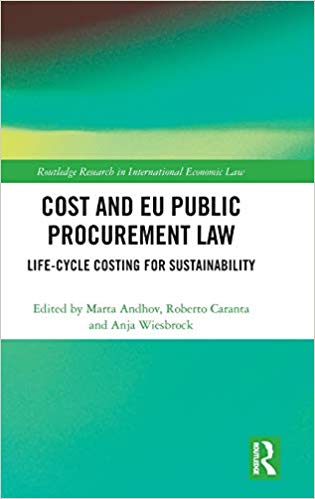 Cost and EU public procurement law : life-cycle costing for sustainability / edited by Marta Andhov, Roberto Caranta and Anja Wiesbrock.