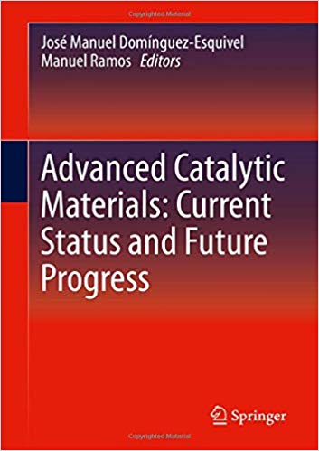 Advanced catalytic materials : current status and future progress / José Manuel Domínguez-Esquivel, Manuel Ramos, editors.
