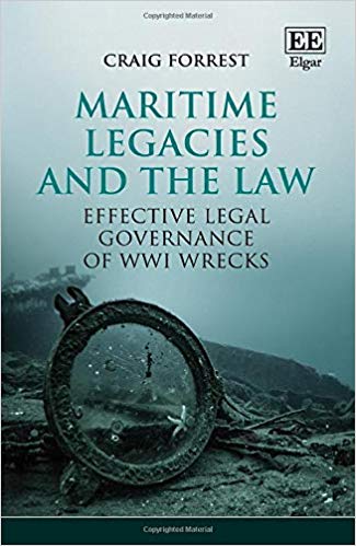 Maritime legacies and the law : effective legal governance of WWI wrecks / Craig Forrest.