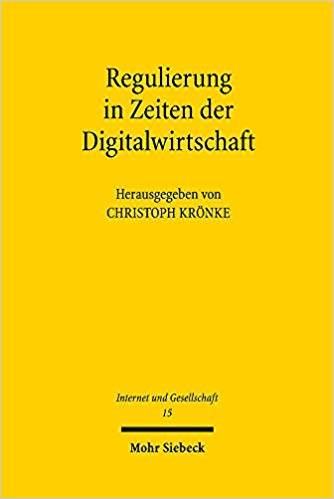 Regulierung in Zeiten der Digitalwirtschaft : ausgewählte Fragen des Öffentlichen Wirtschafts-, Informations- und Medienrechts / herausgegeben von Christoph Krönke.