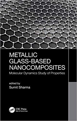 Metallic glass-based nanocomposites : molecular dynamics study of properties / edited by Sumit Sharma.