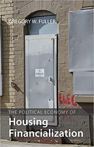 The political economy of housing financialization / Gregory W. Fuller.