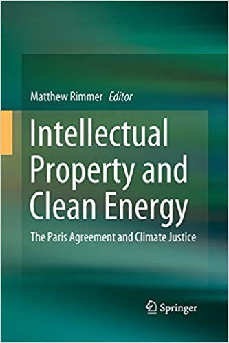 Intellectual property and clean energy : the Paris agreement and climate justice / Matthew Rimmer, editor.