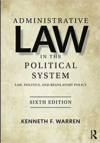 Administrative law in the political system : law, politics, and regulatory policy / Kenneth F. Warren.