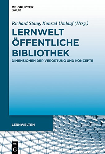 Lernwelt Öffentliche Bibliothek : Dimensionen der Verortung und Konzepte / herausgegeben von Richard Stang und Konrad Umlauf.