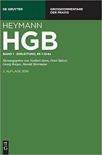 Heymann Handelsgesetzbuch : Kommentar. Band 1, Einleitung ; §§ 1 bis 104a / Heymann ; herausgegeben von Norbert Horn [and three others] ; bearbeiter: Norbert Horn [and eight others].