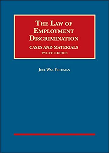 The law of employment discrimination : cases and materials / Joel Wm. Friedman.