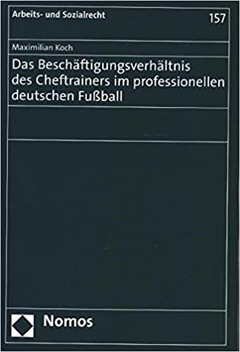 Das Beschäftigungsverhältnis des Cheftrainers im professionellen deutschen Fußball / Maximilian Koch.