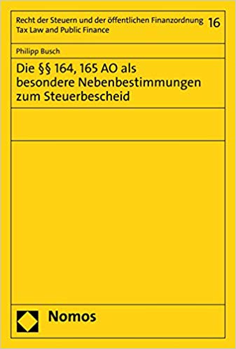 Die §§ 164, 165 AO als besondere Nebenbestimmungen zum Steuerbescheid / Philipp Busch.