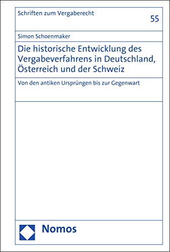 Die historische Entwicklung des Vergabeverfahrens in Deutschland, Österreich und der Schweiz : von den antiken Ursprüngen bis zur Gegenwart / Simon Schoenmaker.