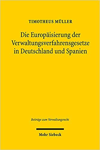 Die Europäisierung der Verwaltungsverfahrensgesetze in Deutschland und Spanien / Timotheus Müller.