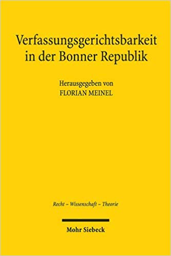 Verfassungsgerichtsbarkeit in der Bonner Republik : Aspekte einer Geschichte des Bundesverfassungsgerichts / herausgegeben von Florian Meinel.