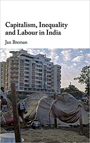 Capitalism, inequality and labour in India / Jan Breman.