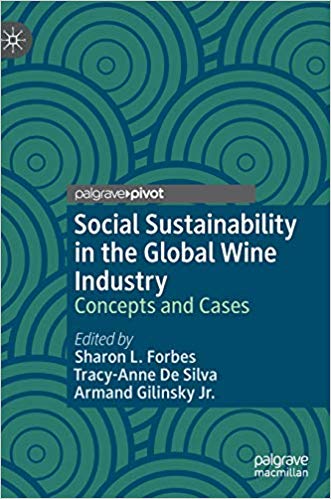 Social sustainability in the global wine industry : concepts and cases / Sharon L. Forbes, Tracy-Anne De Silva, Armand Gilinsky Jr., editors.