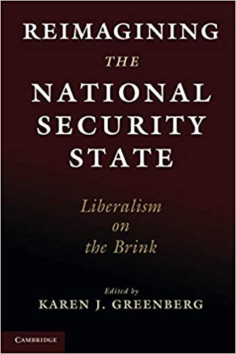 Reimagining the national security state : liberalism on the brink / edited by Karen J. Greenberg.