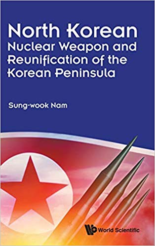 North Korean nuclear weapon and reunification of the Korean Peninsula / Sung-wook Nam.