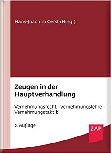 Zeugen in der Hauptverhandlung : Vernehmungsrecht, Vernehmungslehre, Vernehmungstaktik / herausgegeben von Hans-Joachim Gerst.
