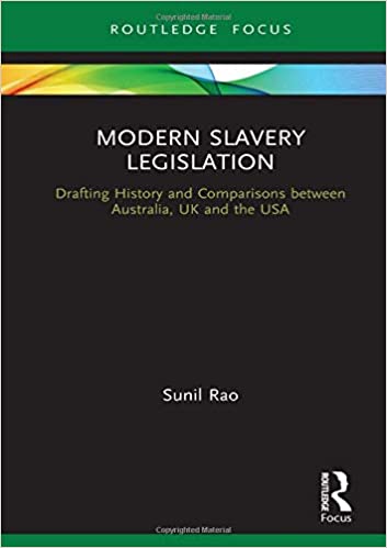 Modern slavery legislation : drafting history and comparisons between Australia, UK and the USA / Sunil Rao.