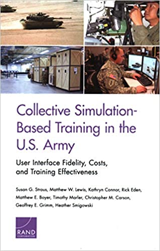 Collective simulation-based training in the U.S. Army : user interface fidelity, costs, and training effectiveness / Susan G. Straus [and eight others].