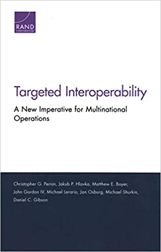Targeted interoperability : a new imperative for multinational operations / Christopher G. Pernin [and seven others].