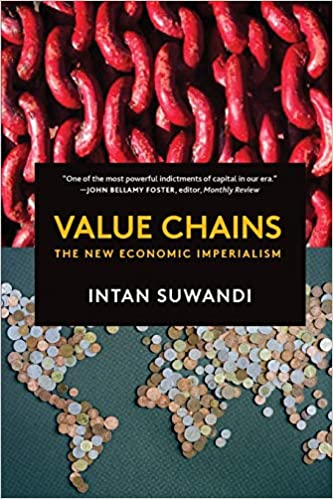 Value chains : the new economic imperialism / Intan Suwandi.