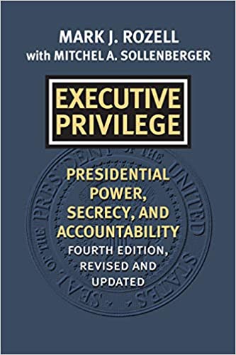 Executive privilege : presidential power, secrecy, and accountability / Mark J. Rozell with Mitchel A. Sollenberger.