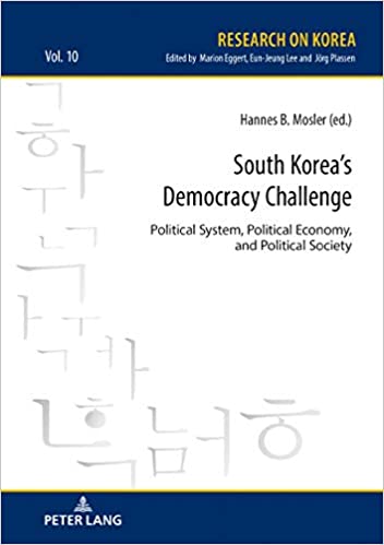 South Korea's democracy challenge : political system, political economy, and political society / Hannes B. Mosler (ed.).