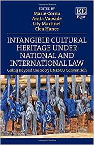 Intangible cultural heritage under national and international law : going beyond the 2003 UNESCO convention / edited by Marie Cornu [and three others].