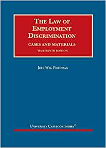 The law of employment discrimination : cases and materials / Joel Wm. Friedman.