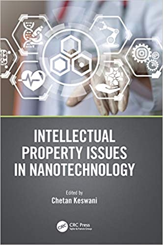 Intellectual property issues in nanotechnology / edited by Chetan Keswani.