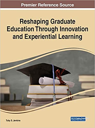 Reshaping graduate education through innovation and experiential learning / Toby S. Jenkins, [editor].