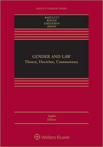 Gender and law : theory, doctrine, commentary / Katharine T. Bartlett, Deborah L. Rhode, Joanna L. Grossman, Deborah L. Brake.