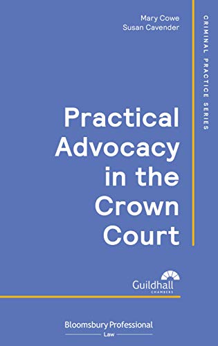 Practical advocacy in the crown court / editors: Mary Cowe, Susan Cavender ; contributors: Ian Ferry [and thirteen others].