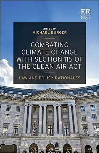 Combating climate change with Section 115 of the Clean Air Act : law and policy rationales / edited by Michael Burger.