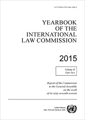 Yearbook of the International Law Commission. 2015, Volume 2, Part 2, Report of the Commission to the General Assembly on the work of its sixty-seventh session / International Law Commission.