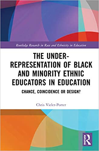 The under-representation of black and minority ethnic educators in education : chance, coincidence or design? / Christopher Guy Vieler-Porter.