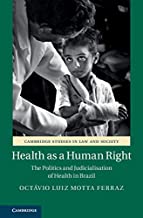 Health as a human right : the politics and judicialisation of health in Brazil / Octávio Luiz Motta Ferraz.