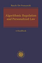 Algorithmic regulation and personalized law : a handbook / edited by Christoph Busch, Alberto De Franceschi.