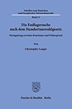 Die Endlagersuche nach dem Standortauswahlgesetz : Normgebung zwischen Konsistenz und Widerspruch / von Christopher Langer.