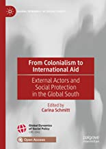 From colonialism to international aid : external actors and social protection in the global south / Carina Schmitt, editor.