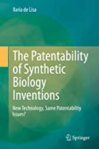The patentability of synthetic biology inventions : new technology, same patentability issues? / Ilaria de Lisa.