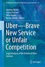 Uber--brave new service or unfair competition : legal analysis of the nature of Uber services / Jasenko Marin [and three others], editors.