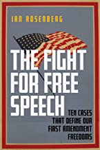 The fight for free speech : ten cases that define our First Amendment freedoms / Ian Rosenberg.