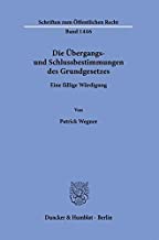 Die Übergangs- und Schlussbestimmungen des Grundgesetzes : eine fällige Würdigung / von Patrick Wegner.