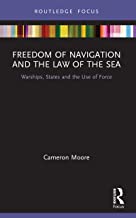 Freedom of navigation and the law of the sea : warships, states and the use of force / Cameron Moore.